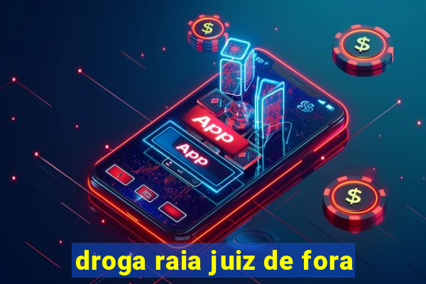 droga raia juiz de fora